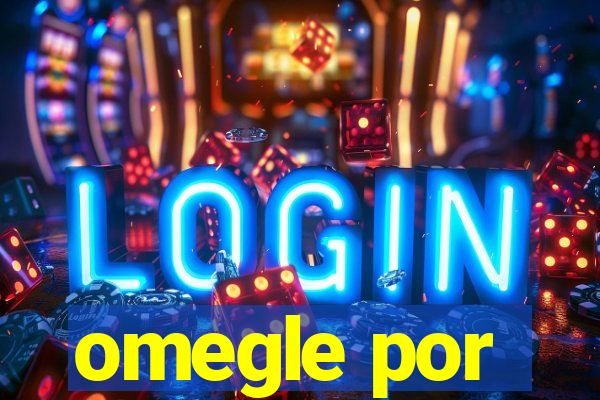 omegle por