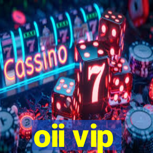 oii vip