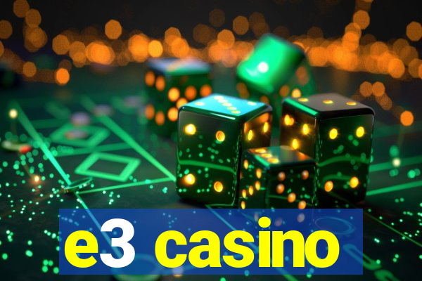 e3 casino