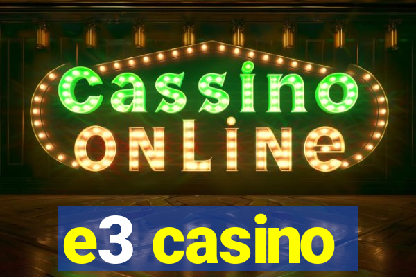 e3 casino