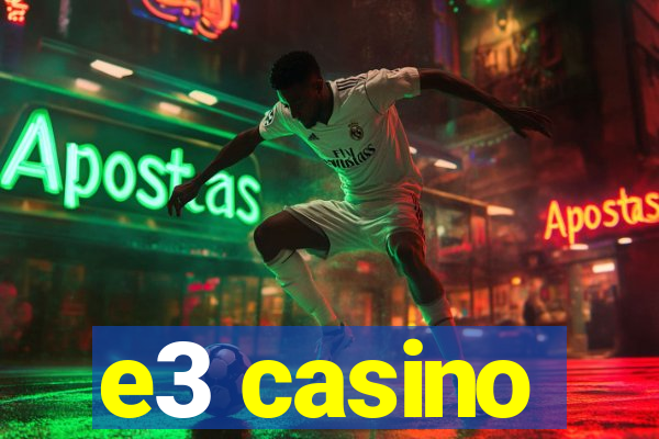 e3 casino