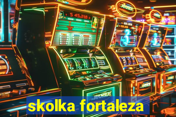 skolka fortaleza