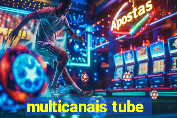 multicanais tube