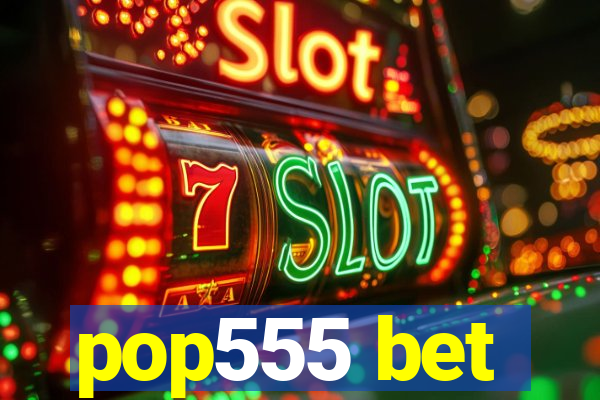 pop555 bet