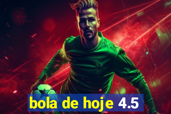 bola de hoje 4.5