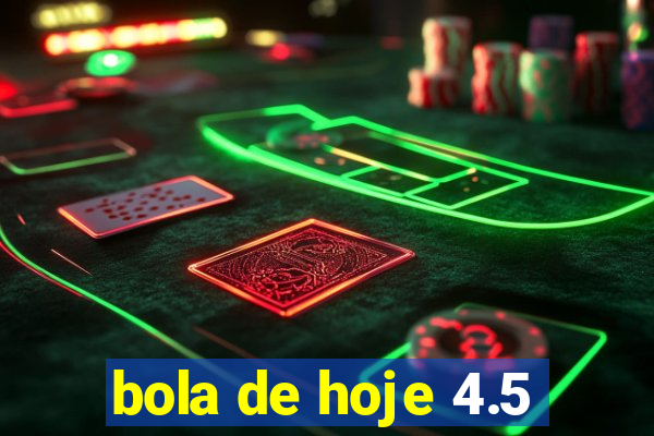 bola de hoje 4.5