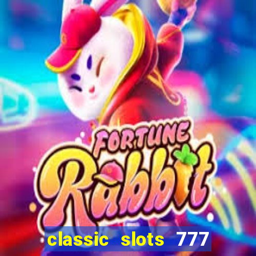 classic slots 777 paga mesmo