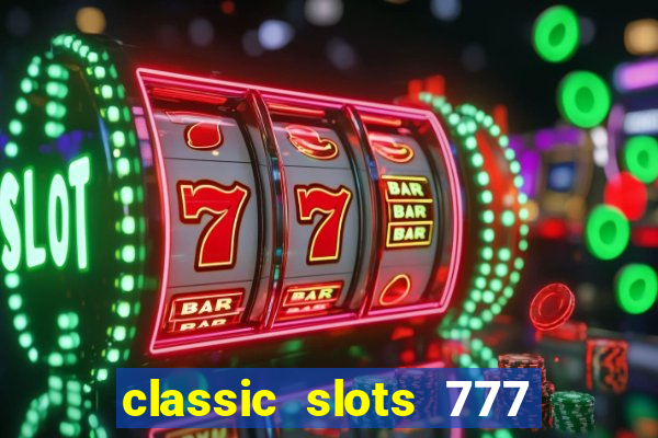 classic slots 777 paga mesmo