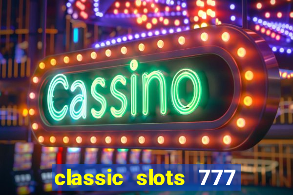 classic slots 777 paga mesmo