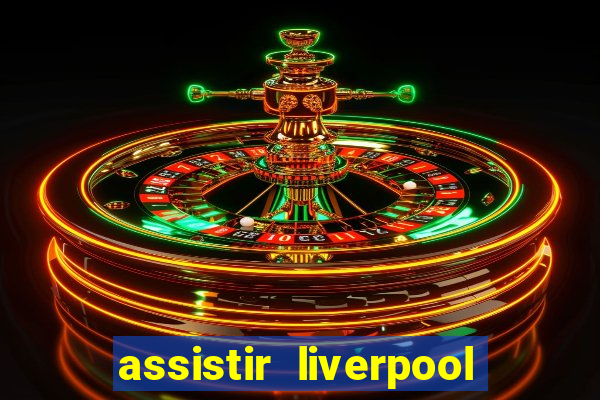 assistir liverpool no futemax