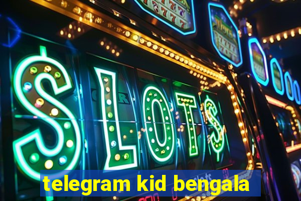 telegram kid bengala