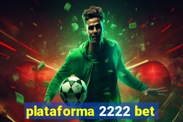 plataforma 2222 bet