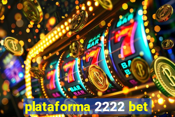 plataforma 2222 bet