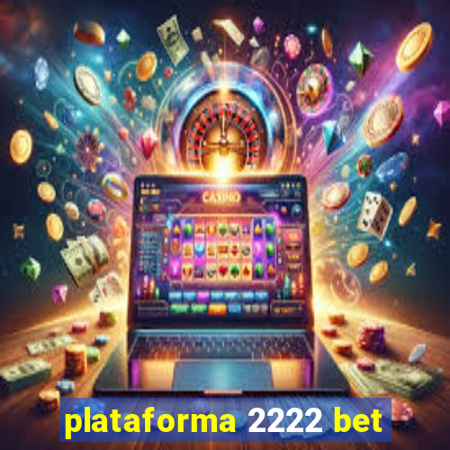 plataforma 2222 bet