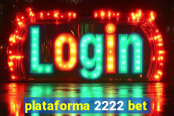 plataforma 2222 bet