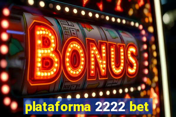 plataforma 2222 bet