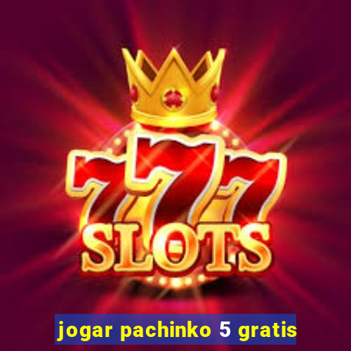 jogar pachinko 5 gratis