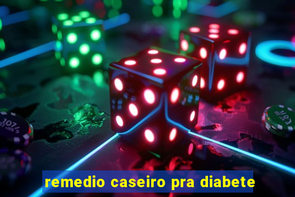 remedio caseiro pra diabete