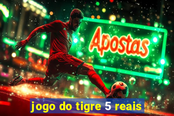 jogo do tigre 5 reais