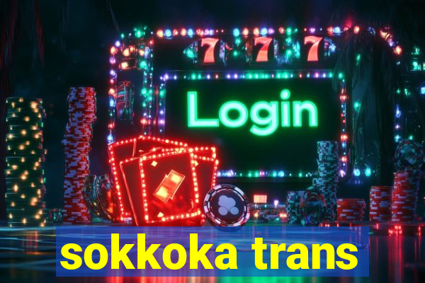 sokkoka trans