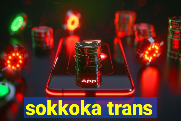 sokkoka trans