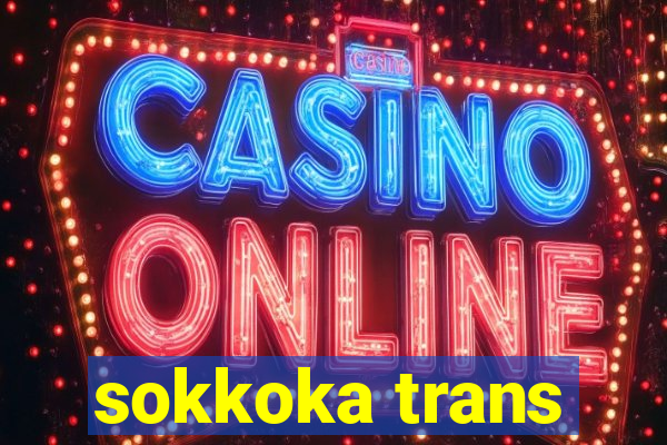 sokkoka trans