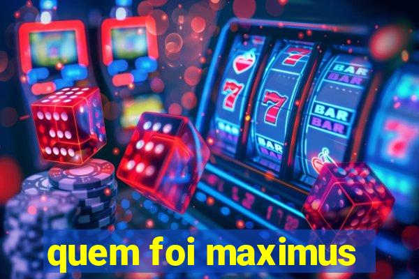 quem foi maximus