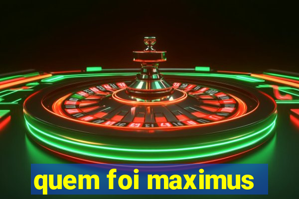 quem foi maximus