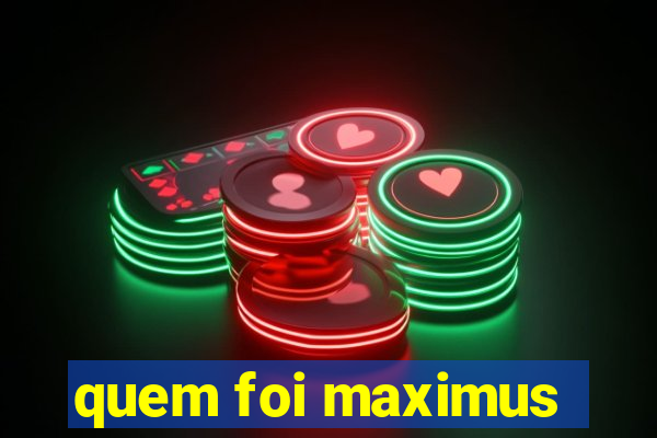 quem foi maximus