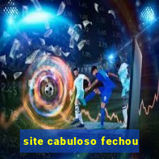 site cabuloso fechou