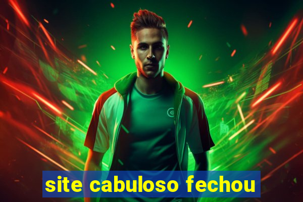 site cabuloso fechou