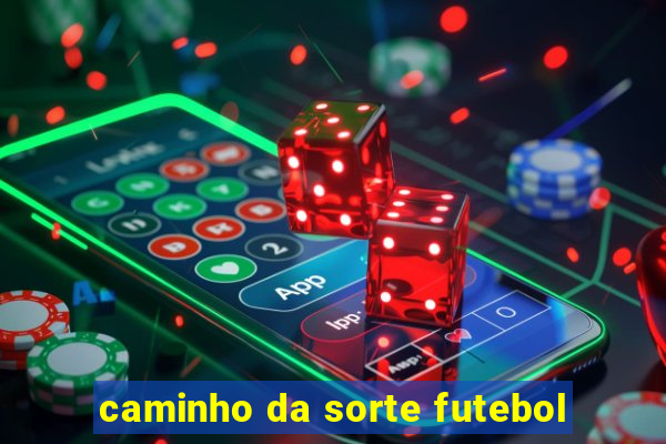 caminho da sorte futebol