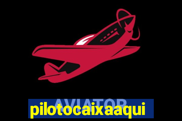 pilotocaixaaqui