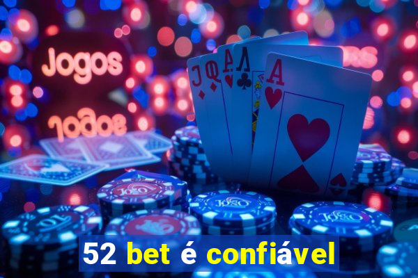 52 bet é confiável