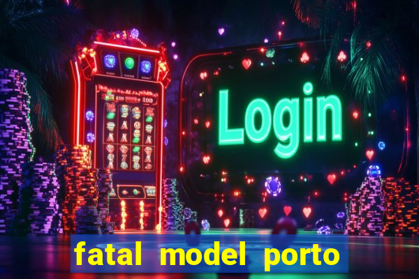 fatal model porto belo sc