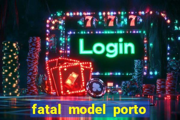 fatal model porto belo sc