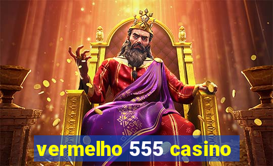 vermelho 555 casino