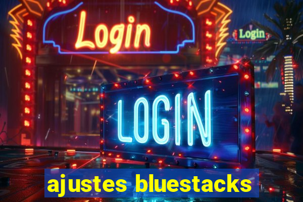 ajustes bluestacks