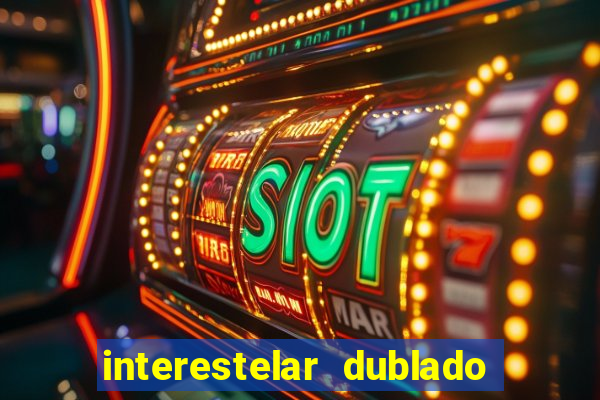 interestelar dublado download interestelar download dublado