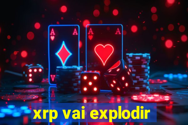 xrp vai explodir