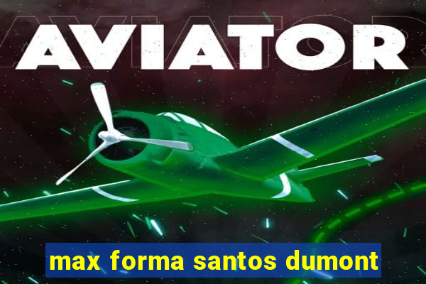 max forma santos dumont