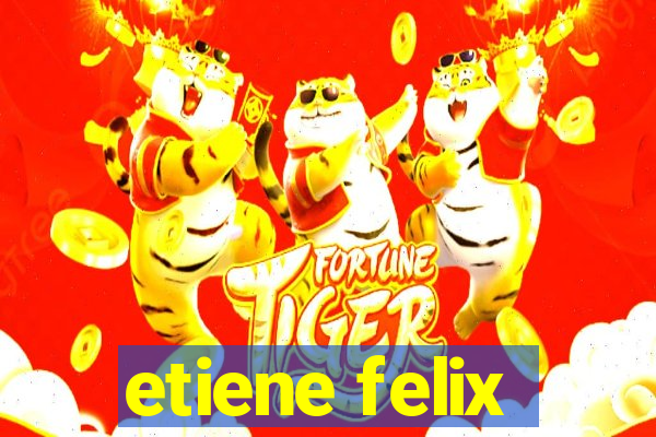 etiene felix