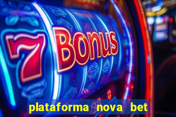 plataforma nova bet com bonus de cadastro