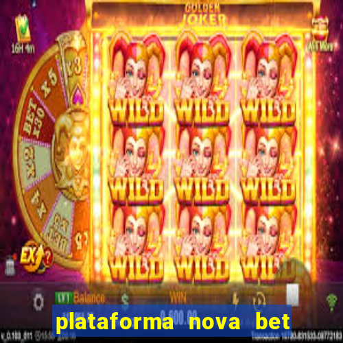 plataforma nova bet com bonus de cadastro