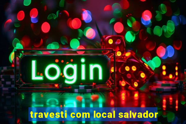 travesti com local salvador