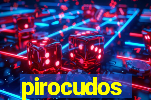 pirocudos