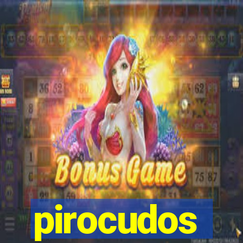 pirocudos