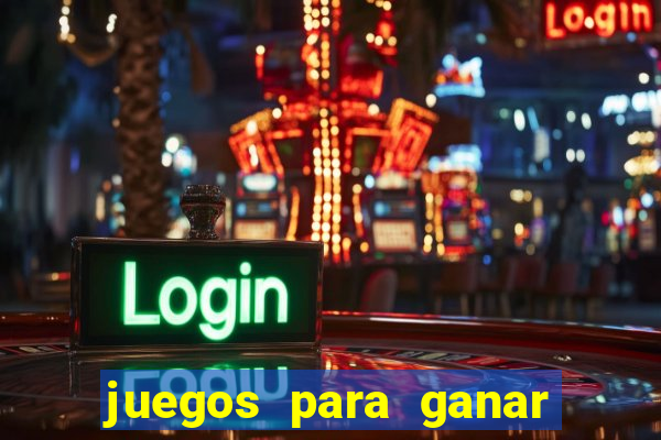 juegos para ganar dinero de verdad gratis