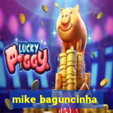 mike baguncinha