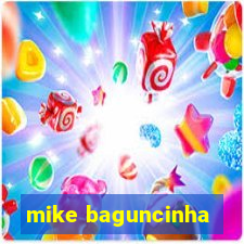 mike baguncinha